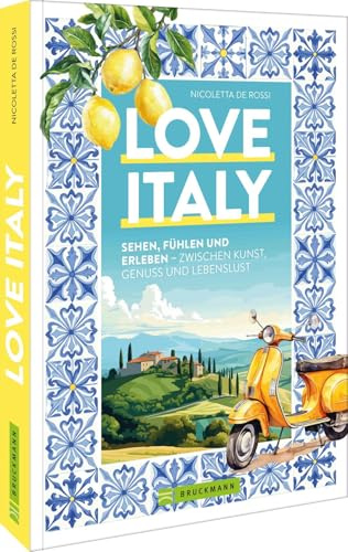 Love Italy: Sehen, fühlen und erleben – zwischen Kunst, Genuss und Lebenslust: Entdecken Sie die verborgenen Schätze Italiens mit unserem umfassenden Reiseführer.