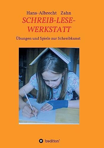 SCHREIB-LESE-WERKSTATT: ÜBUNGEN UND SPIELE ZUR SCHREIBKUNST