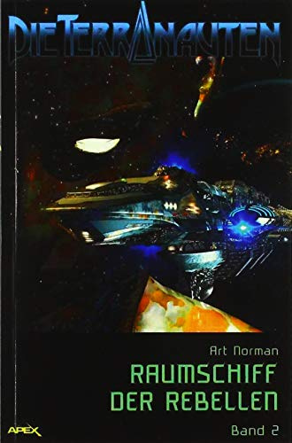 DIE TERRANAUTEN, Band 2: RAUMSCHIFF DER REBELLEN: Die große Science-Fiction-Saga!