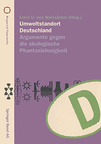 Umweltstandort Deutschland: Argumente gegen die ökologische Phantasielosigkeit (Wuppertal Texte)