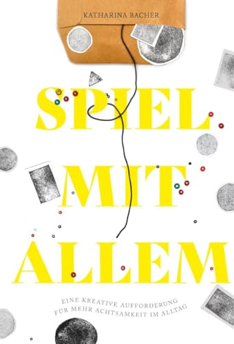 Spiel mit allem: Eine kreative Aufforderung für mehr Achtsamkeit im Alltag