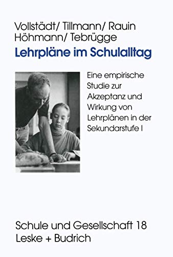 Lehrpläne im Schulalltag: Eine Empirische Studie Zur Akzeptanz Und Wirkung Von Lehrplänen In Der Sekundarstufe I (Schule Und Gesellschaft) (German Edition) (Schule und Gesellschaft, 18, Band 18)