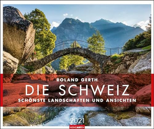 Die Schweiz - Schönste Landschaften und Ansichten Kalender 2021: Schönste Landschaften und Ansichten