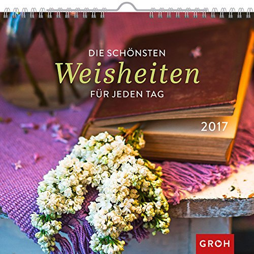 Die schönsten Weisheiten 2017: Dekorativer Wandkalender mit Monatskalendarium