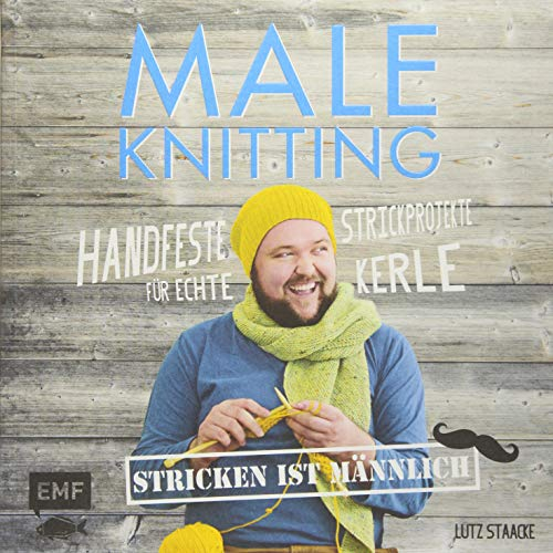 Maleknitting - Stricken ist männlich: Handfeste Strickprojekte für echte Kerle