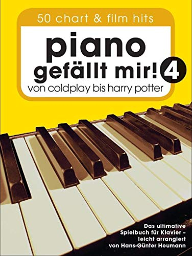 Piano gefällt mir! 50 Chart und Film Hits - Band 4: Von Coldplay bis Harry Potter. Das ultimative Spielbuch für Klavier