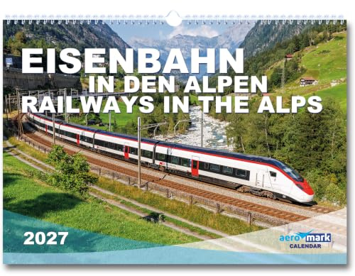 Eisenbahn in den Alpen Kalender 2027 Alpenbahnen Eisenbahnkalender Wandkalender im DIN A3 quer Format Eisenbahnen Bahn Zug Premium Fotos als Geschenk zu Weihnachten Monatskalender Züge Bahnen