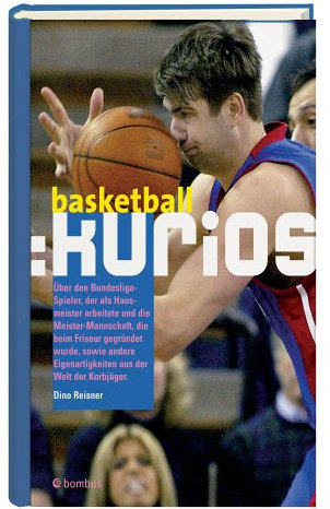 Basketball: kurios: Über den Bundesligaspieler, der als Hausmeister arbeitete und die Meister-Mannschaft, die beim Friseur gegründet wurde, sowie andere Eigenartigkeiten aus der Welt der Korbjäger