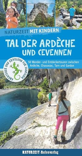 Naturzeit mit Kindern: Tal der Ardeche und Cevennen: 50 Wander- und Entdeckertouren zwischen Ardèche, Chassezac, Tarn und Gardon