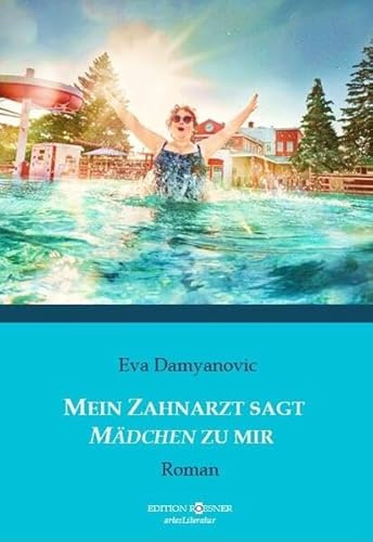 Mein Zahnarzt sagt Mädchen zu mir: Roman
