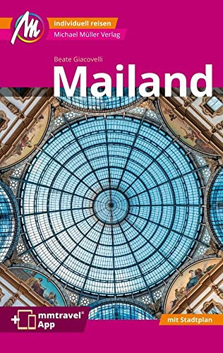 Mailand MM-City Reiseführer Michael Müller Verlag: Individuell reisen mit vielen praktischen Tipps und Web-App mmtravel.com