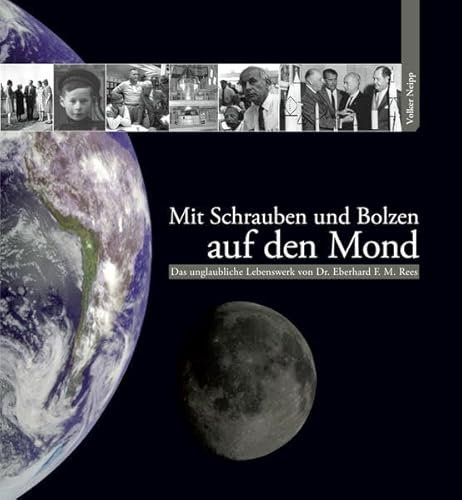 Mit Schrauben und Bolzen auf den Mond: Das unglaubliche Lebenswerk von Dr. Eberhard F. M. Rees