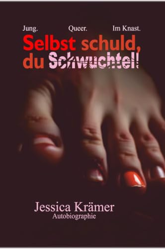 Selbst schuld, du Schwuchtel!: Jung. Queer. Im Knast.