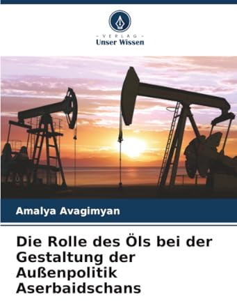 Die Rolle des Öls bei der Gestaltung der Außenpolitik Aserbaidschans