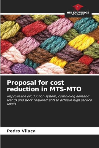 Proposal for cost reduction in MTS-MTO: Improve the production system, combining demand trends and stock requirements to achieve high service levels