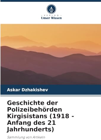Geschichte der Polizeibehörden Kirgisistans (1918 - Anfang des 21 Jahrhunderts): Sammlung von Artikeln