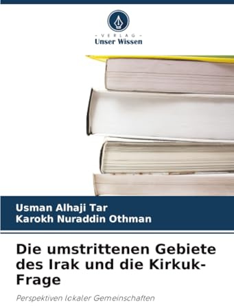 Die umstrittenen Gebiete des Irak und die Kirkuk-Frage: Perspektiven lokaler Gemeinschaften