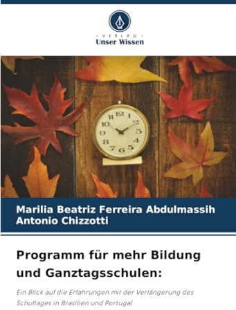 Programm für mehr Bildung und Ganztagsschulen:: Ein Blick auf die Erfahrungen mit der Verlängerung des Schultages in Brasilien und Portugal