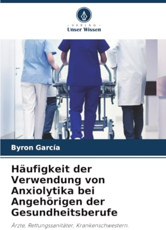 Häufigkeit der Verwendung von Anxiolytika bei Angehörigen der Gesundheitsberufe: Ärzte, Rettungssanitäter, Krankenschwestern.