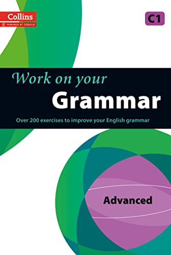 Work on Your Grammar: A Practice Book for Learners at Advanced Level (Collins Work on Your...)