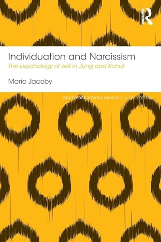 Individuation and Narcissism: The psychology of self in Jung and Kohut (Routledge Mental Health Classic Editions)