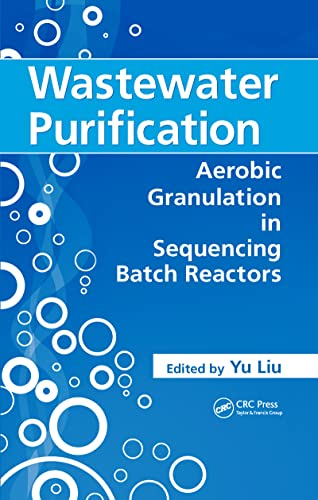 Wastewater Purificaton: Aerobic Ganulation in Sequencing Batch Reactors: Aerobic Granulation in Sequencing Batch Reactors