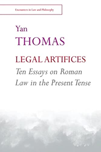 Legal Artifices: Ten Essays on Roman Law in the Present Tense (Encounters in Law & Philosophy)