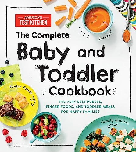 The Complete Baby and Toddler Cookbook: The Very Best Purees, Finger Foods, and Toddler Meals for Happy Families: 1