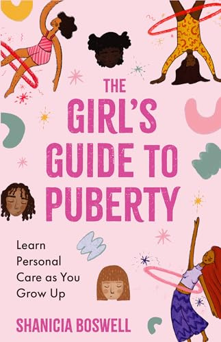 The Girl's Guide to Puberty: Learn Personal Care as You Grow Up (Teen Anatomy, Personal Hygiene, Preteen Period Manual)