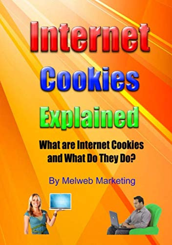 Internet Cookies Explained: What are Internet Cookies and What Do They Do?