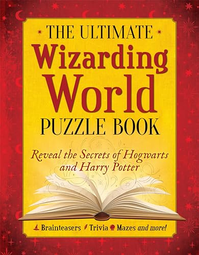 The Ultimate Wizarding World Puzzle Book: Reveal the secrets of Hogwarts and Harry Potter (Brainteasers, Trivia, Mazes and More!)