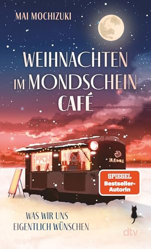 Weihnachten im Mondscheincafé: Was wir uns eigentlich wünschen | Die Bestseller-Reihe rund um ›Das Mondscheincafé‹ geht weiter | Das perfekte Buch zu Weihnachten (Die Mondscheincafé-Reihe, Band 2)