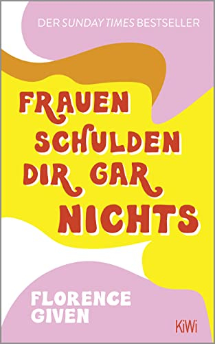 Frauen schulden dir gar nichts: Der Sunday Times Bestseller