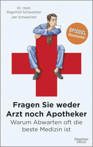 Fragen Sie weder Arzt noch Apotheker: Warum Abwarten oft die beste Medizin ist