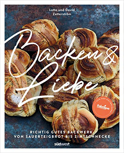Backen und Liebe: Richtig gutes Backwerk: von Sauerteigbrot bis Zimtschnecke - Jetzt zum günstigen Sonderpreis!