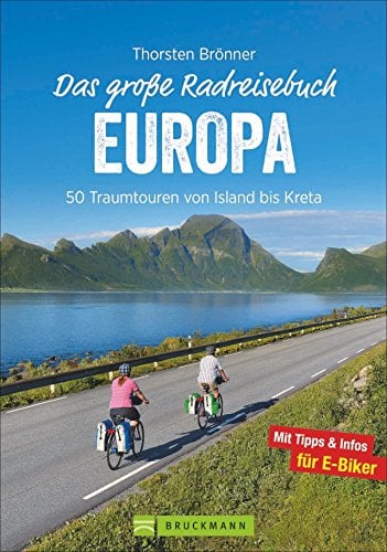 Das große Radreisebuch Europa: 50 Traumtouren mit dem Rad von Island bis Kreta. Radeln durch Europa auf den schönsten Radwegen. Mit Karten zu jeder ... E-Biker.: 50 Traumtouren von Island bis Kreta