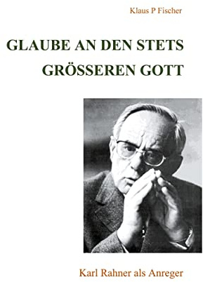 Glaube an den stets größeren Gott: Karl Rahner als Anreger