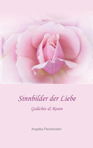 Sinnbilder der Liebe: Gedichte und Rosen