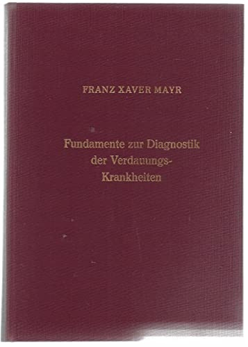 Fundamente zur Diagnostik der Verdauungskrankheiten: Oder wie kann man ohne Anamnese und ohne chemische und instrumentelle Hilfsmittel, nur mit den ... für Studierende und praktische Ärzte