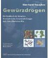 Gewürzdrogen: Handbuch der Gewürze, Gewürzkräuter, ihrer ätherischen Öle und der Gewürzmischungen: Ein Handbuch der Gewürze, Gewürzkräuter, Gewürzmischungen und ihrer ätherischen Öle