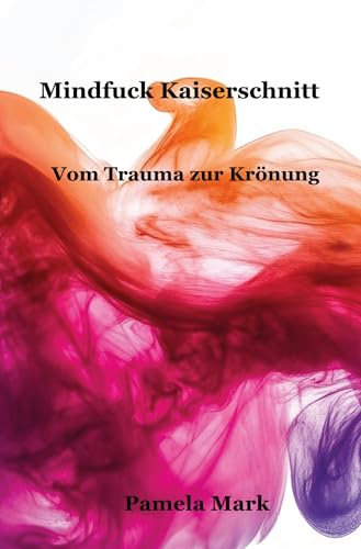 Mindfuck Kaiserschnitt: Vom Trauma zur Krönung