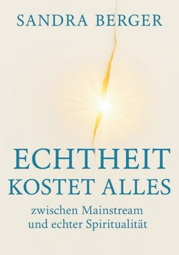ECHTHEIT KOSTET ALLES: zwischen Mainstream und echter Spiritualität
