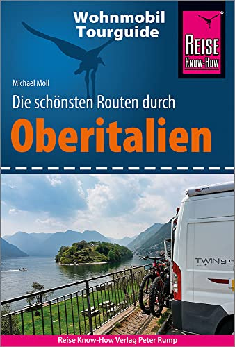 Reise Know-How Wohnmobil-Tourguide Oberitalien: Die schönsten Routen