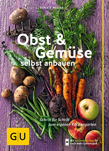 Obst & Gemüse selbst anbauen: Schritt für Schritt zum eigenen Küchengarten (GU Gartenpraxis)