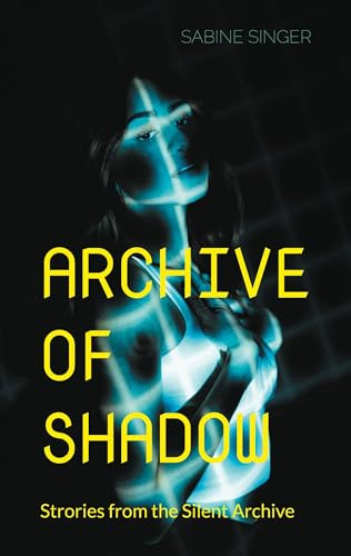 Archive of Shadow: Strories from the Silent Archive
