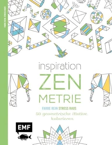 Inspiration Zen-Metrie: 50 geometrische Motive kolorieren (Farbe rein – Stress raus)