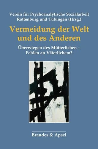 Vermeidung der Welt und des Anderen: Überwiegen des Mütterlichen – Fehlen an Väterlichem?