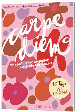 Carpe diem: Ein spiritueller Begleiter durch die Fastenzeit