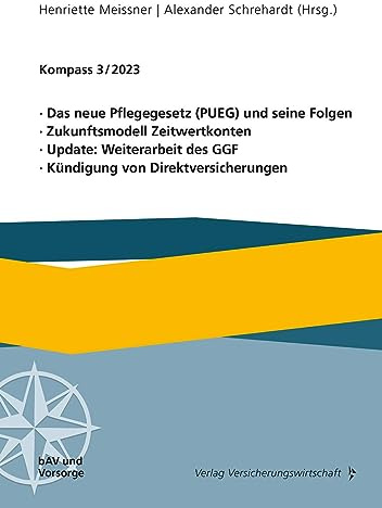 Das neue Pflegegesetz (PUEG) und seine Folgen, Zukunftsmodell Zeitwertkonten, Update: Weiterarbeit des GGF, Kündigung von Direktversicherungen: Kompass 3/2023 (bAV und Vorsorge)