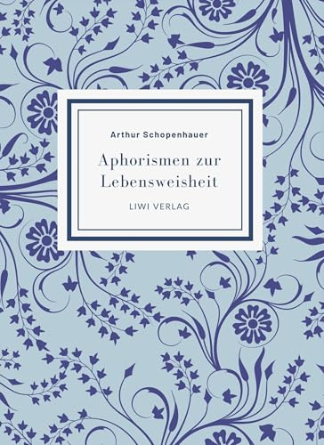 Arthur Schopenhauer: Aphorismen zur Lebensweisheit. Vollständige Neuausgabe: Mit einer Einführung von Alfred Alexander Fiedler